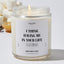I Think Having Me In Your Life Is Gift Enough - Luxury Candle