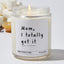 Mom, I totally get it - Funny Luxury Candle Jar 35 Hours