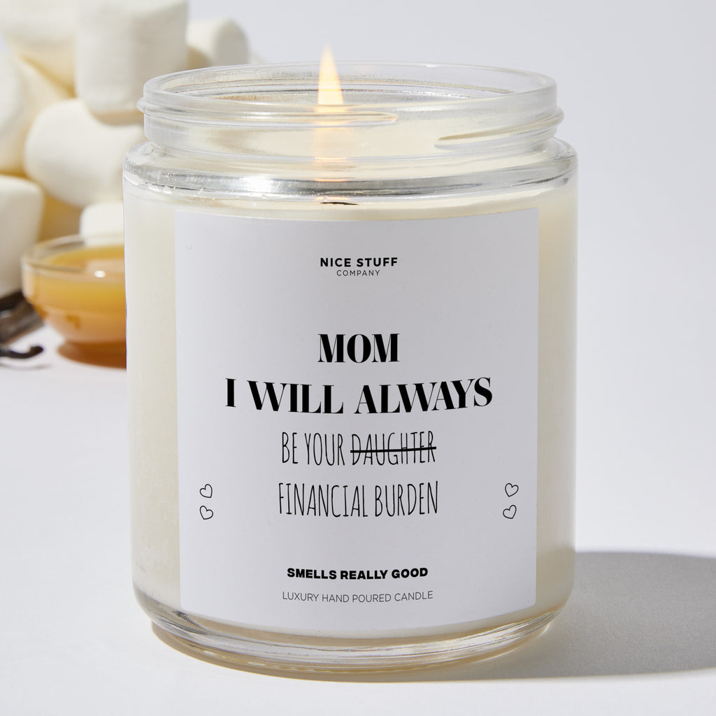 Mom, I Will Always Be Your Daughter Financial Burden - Mothers Day Gifts Candle