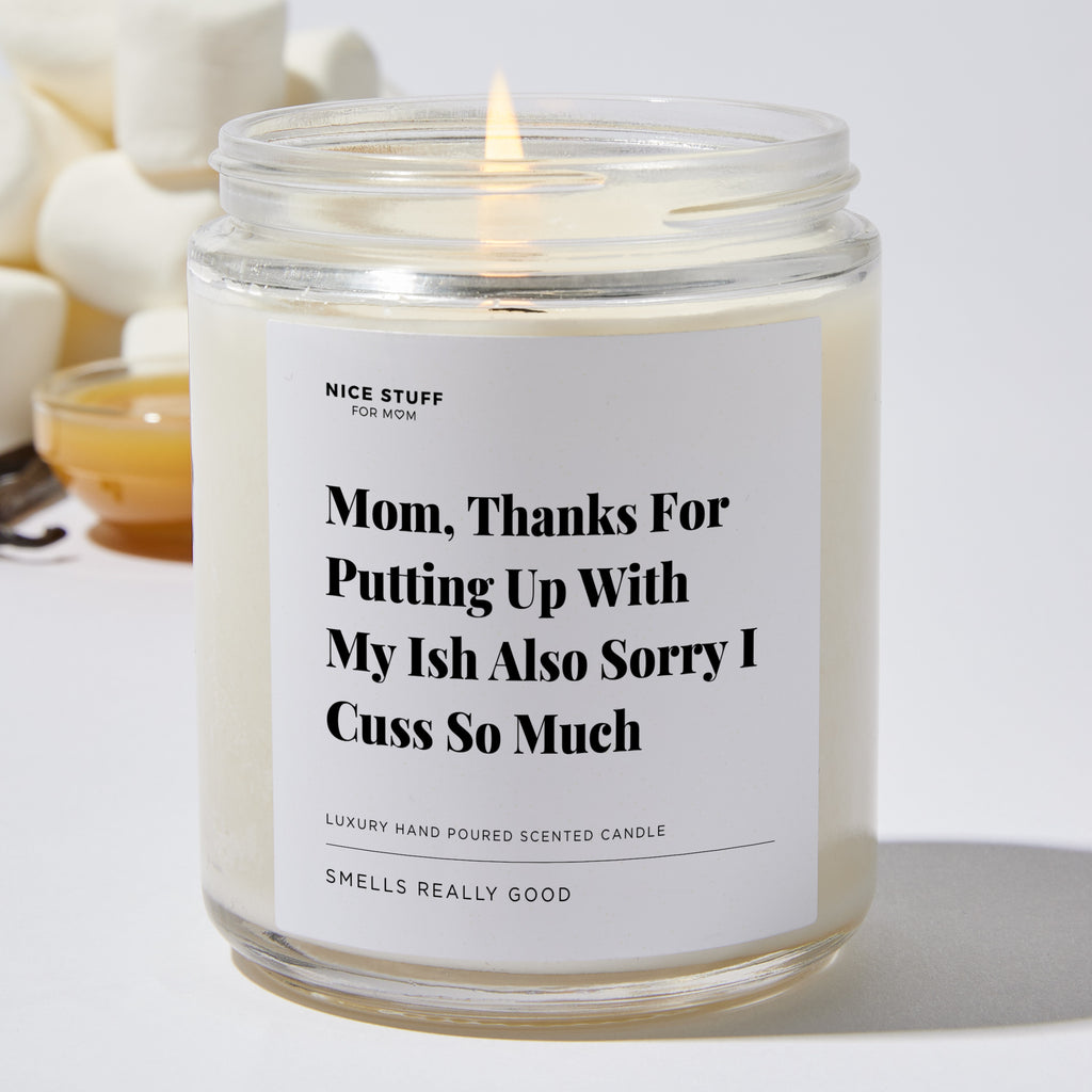 Mom, Thanks For Putting Up With My Ish Also Sorry I Cuss So Much - For Mom Luxury Candle
