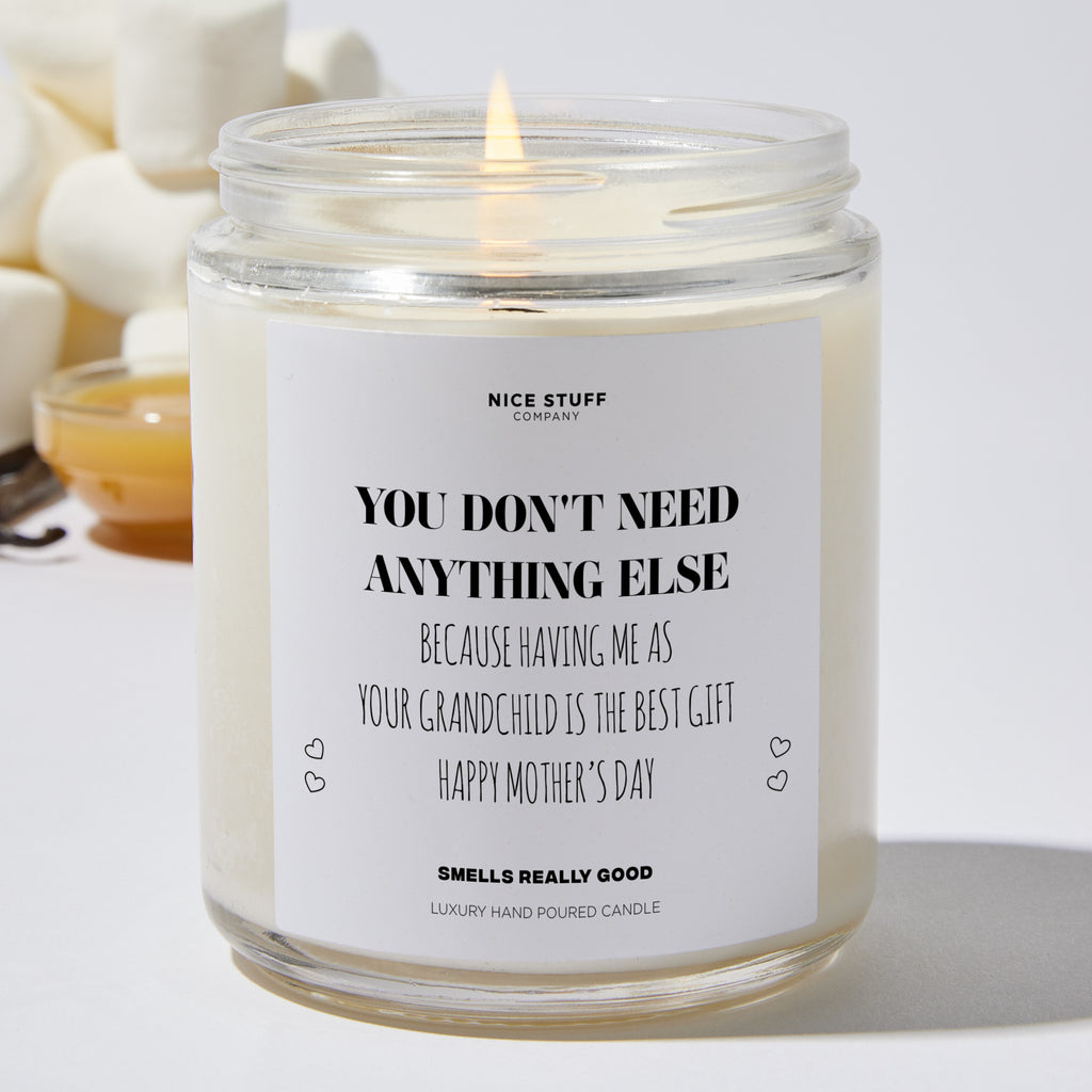 You Don't Need Anything Else, Because Having Me As Your Grandchild Is The Best Gift | Happy Mother’s Day - Mothers Day Gifts Candle