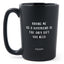 Matte Black Coffee Mugs - Having Me as a Boyfriend is the Only Gift You Need - Valentines - Nice Stuff For Mom