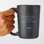 I’d Shank a Bitch for you! Right in the Kidney - Matte Black Funny Coffee Mug