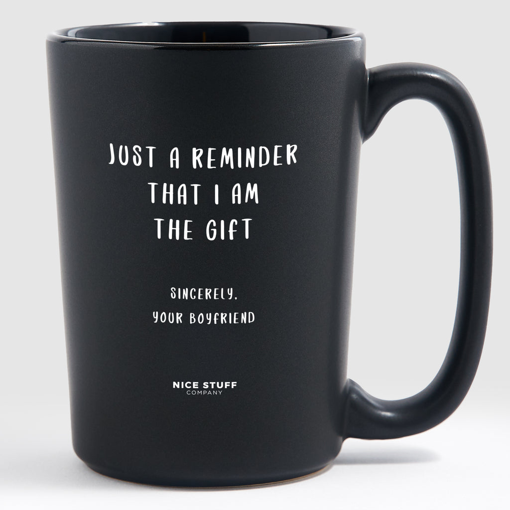 Just a Reminder That I Am the Gift Sincerely, Your Boyfriend - Valentine's Gifts Matte Black Coffee Mug