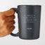 Just Wanted to Remind You that I Love You and Your B--t is Perfect - Anniversary Matte Black Coffee Mug