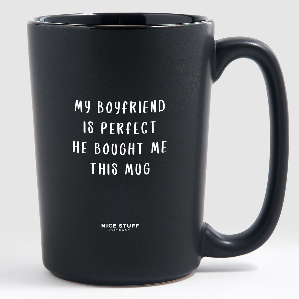 My Boyfriend is Perfect He Bought Me This Mug - Valentine's Gifts Matte Black Coffee Mug