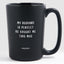 My Husband is Perfect He Bought Me This Mug - Valentine's Gifts Matte Black Coffee Mug