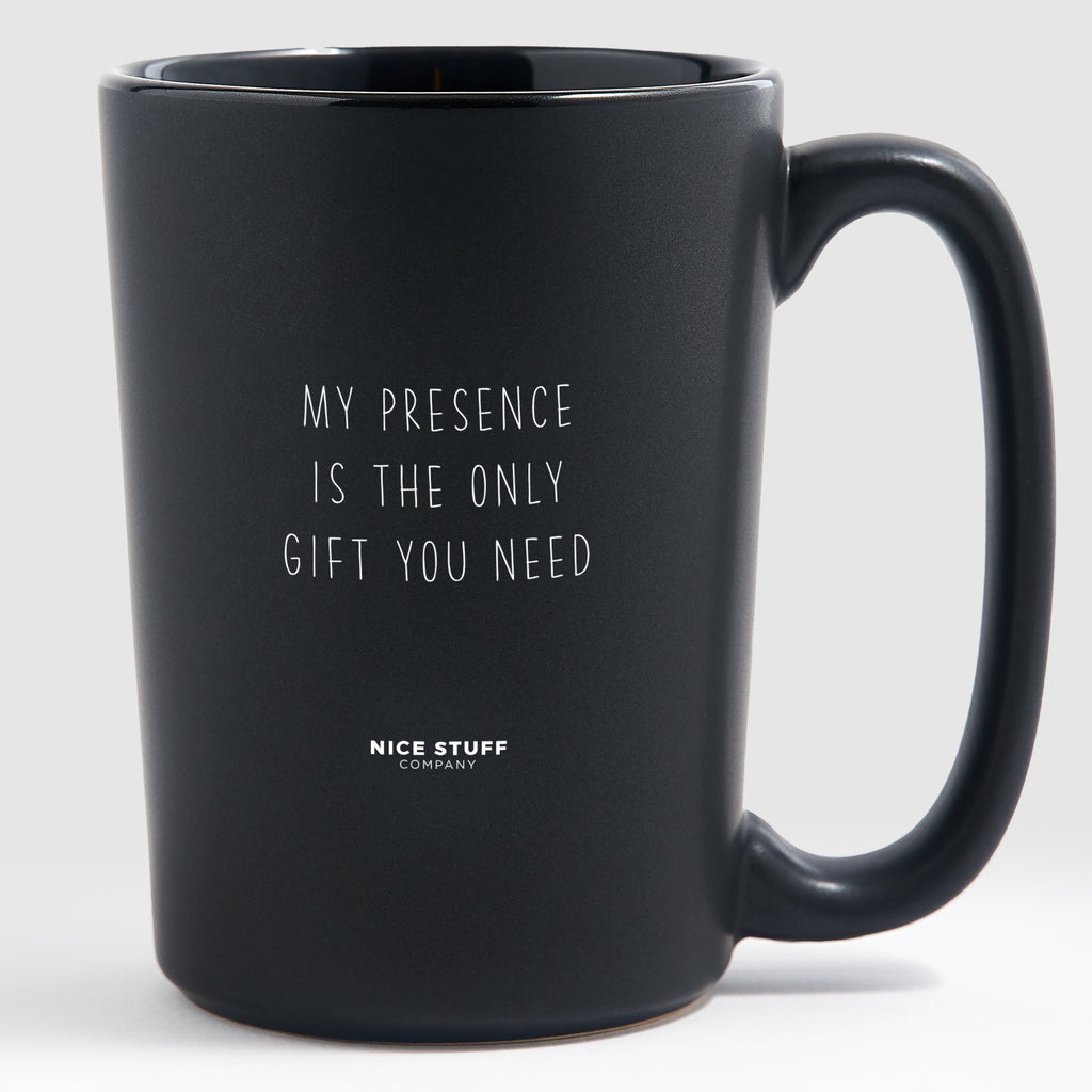 My Presence Is The Only Gift You Need - Mothers Day Matte Black Coffee Mug