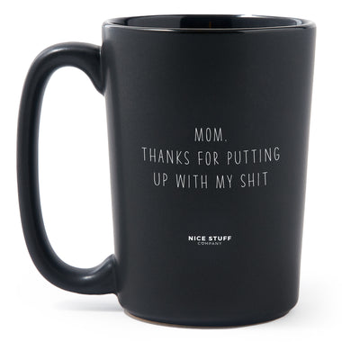 Mom, Thanks For Putting Up With My Shit - Matte Black Funny Coffee Mug