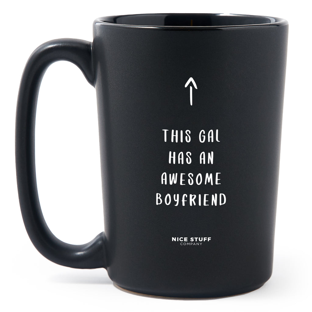 Matte Black Coffee Mugs - This Gal Has an Awesome Boyfriend - Valentines - Nice Stuff For Mom