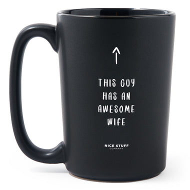 Matte Black Coffee Mugs - This Guy Has an Awesome Wife - Valentines - Nice Stuff For Mom